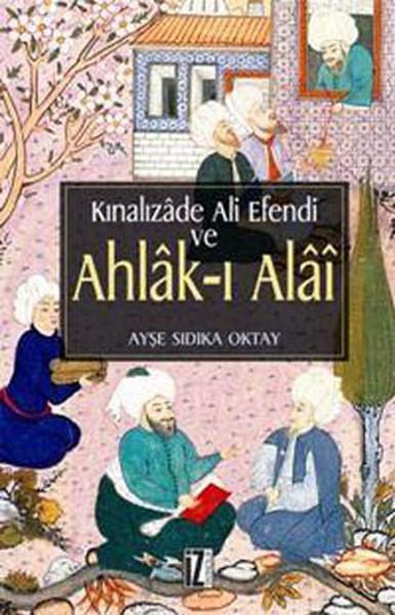İz Yayıncılık Kınalızade Ali Efendi ve Ahlak-ı Alai - Ayşe Sıdıka Oktay