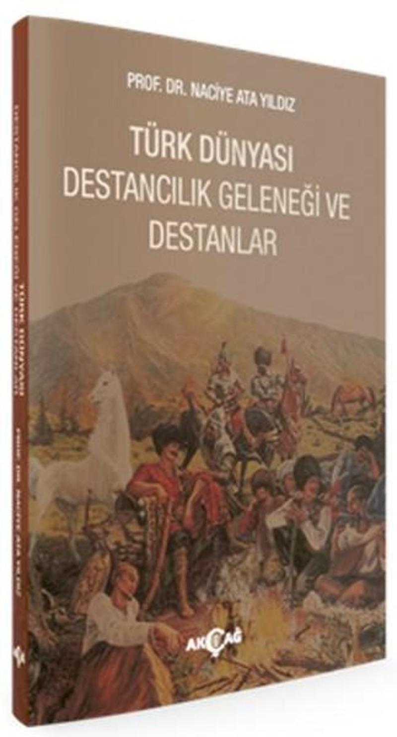 Akçağ Yayınları Türk Dünyası Destancılık Geleneği Ve Destanlar - Naciye Ata Yıldız