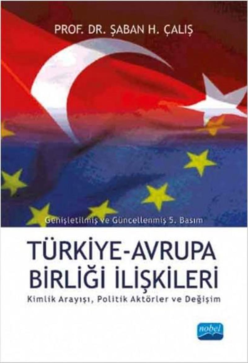 Nobel Akademik Yayıncılık Türkiye Avrupa Birliği İlişkileri - Şaban Halis Çalış