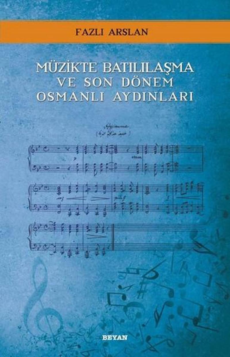 Beyan Yayınları Müzikte Batılılaşma ve Son Dönem Osmanlı Aydınları - Fazlı Arslan