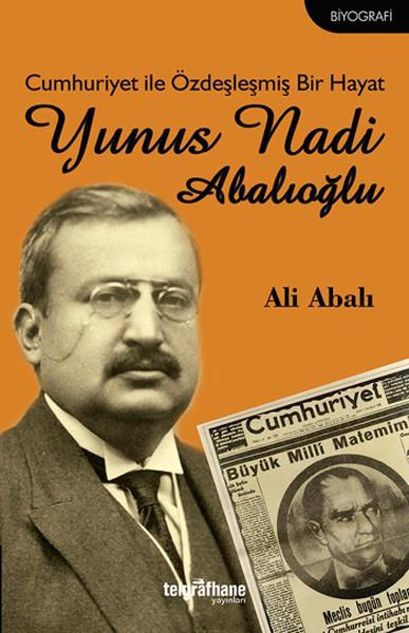 Telgrafhane Yayınları Cumhuriyet ile Özdeşleşmiş Bir Hayat - Yunus Nadi Abalıoğlu - Ali Abalı