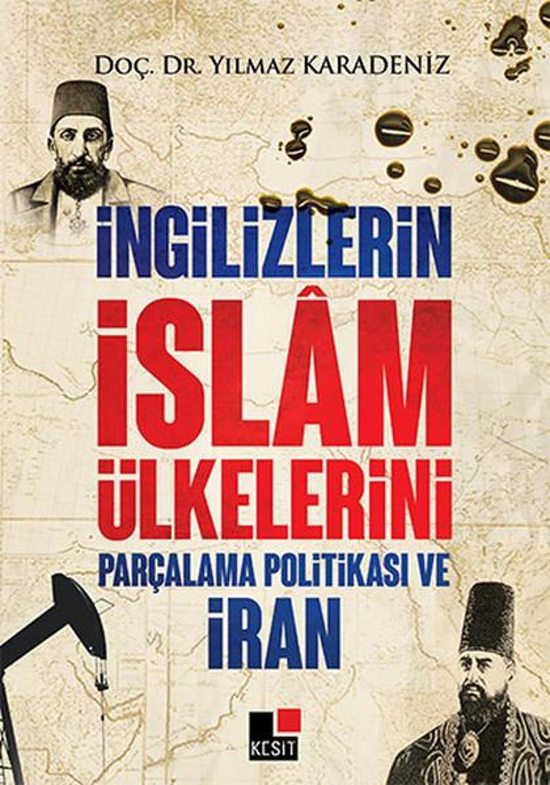 Kesit Yayınları İngilizlerin İslam Ülkelerini Parçalama Politikası ve İran - Yılmaz Karadeniz Karadeniz