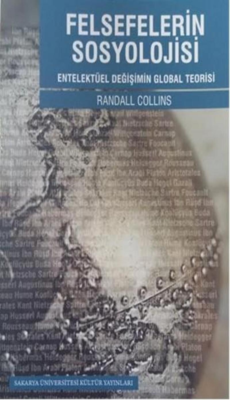 Sakarya Üniversitesi Yayınları Felsefelerin Sosyolojisi Entelektüel Değişim Global Teorisi - Randall Collins