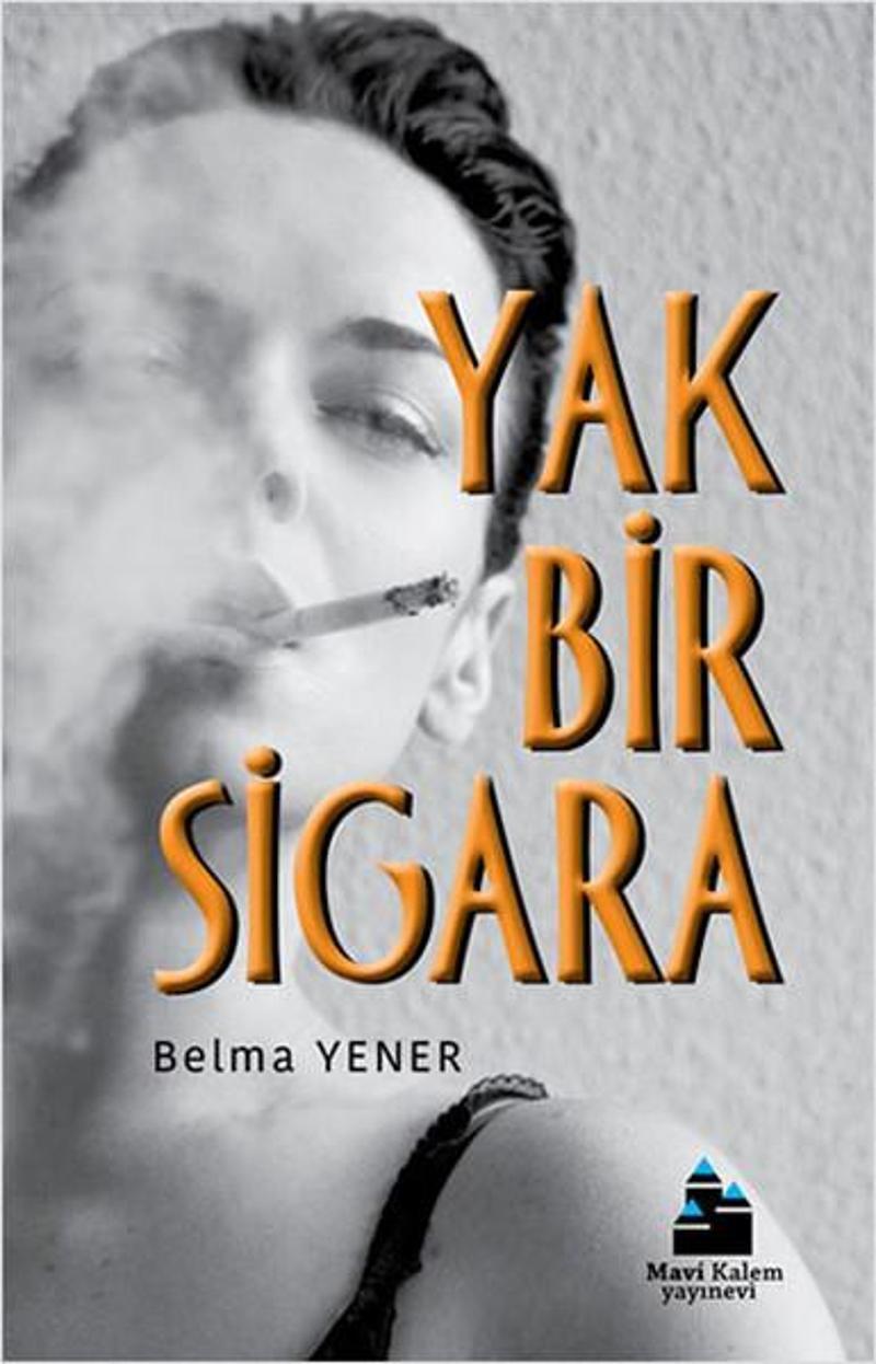 Mavi Kalem Yayınevi Yak Bir Sigara - Belma Yener