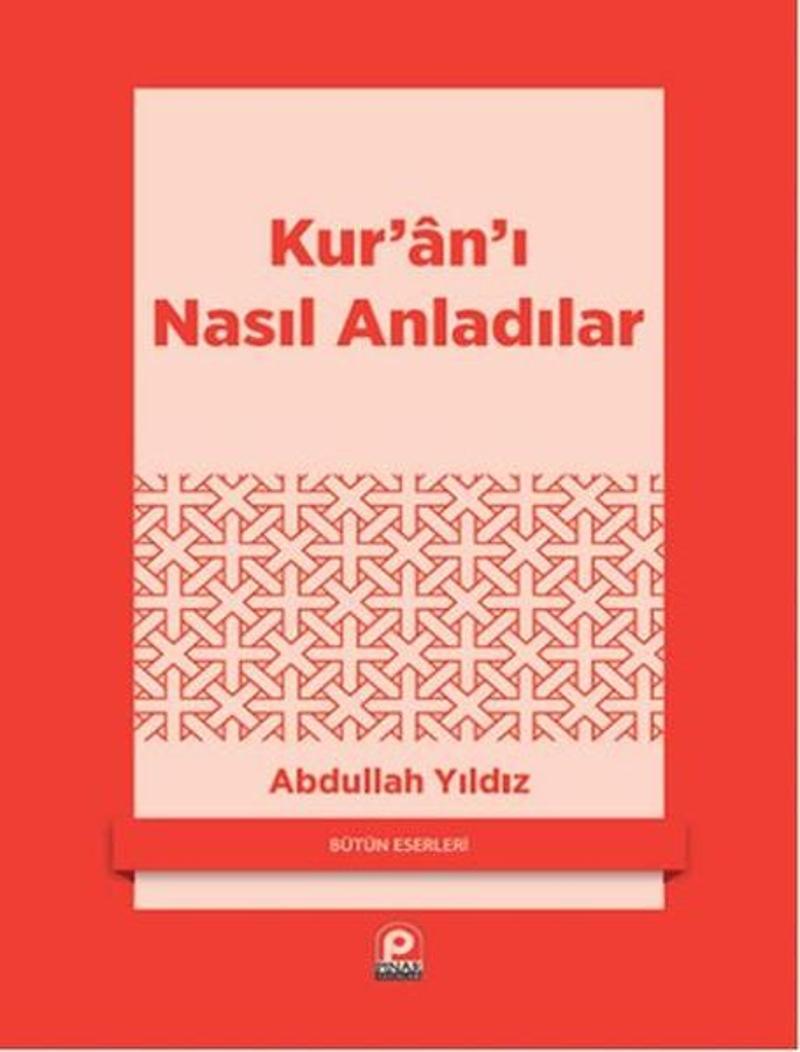 Pınar Yayıncılık Kur'an'ı Nasıl Anladılar - Abdullah Yıldız