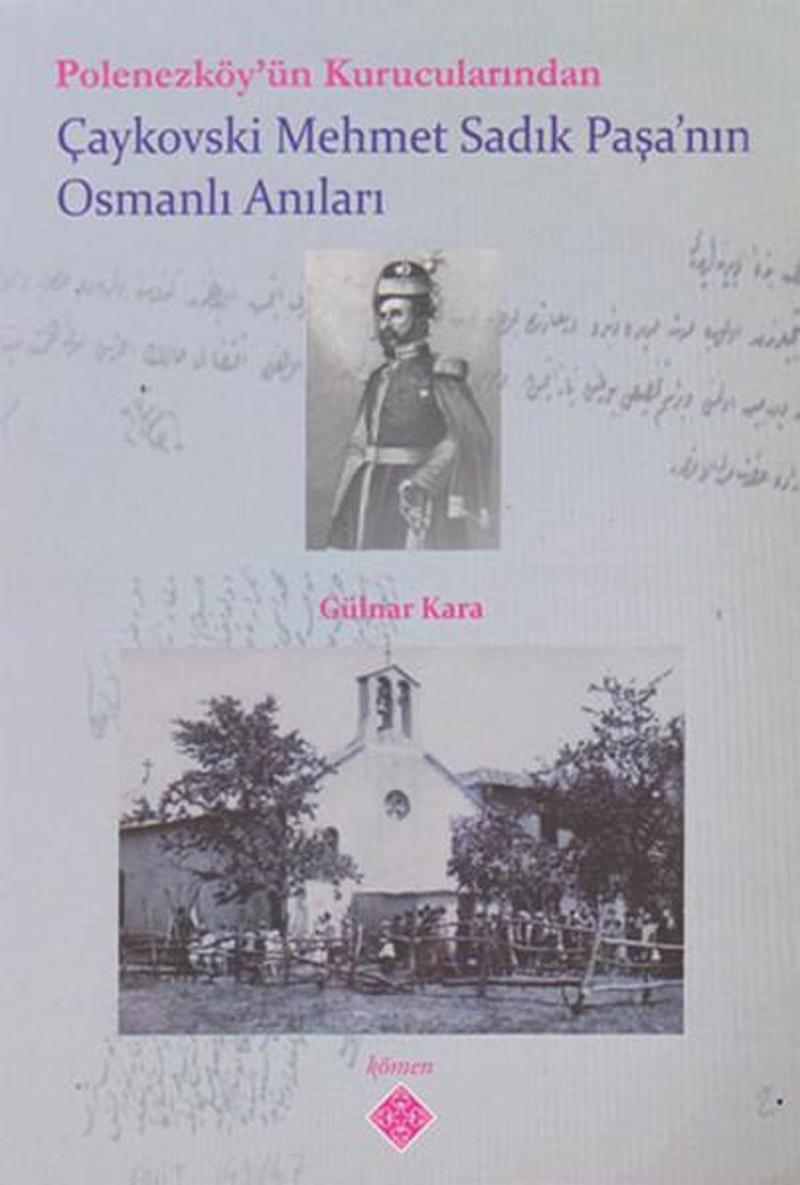Kömen Yayınları Polonezköy'ün Kurucularından Çaykovski Mehmet Sadık Paşa'nın Osmanlı Anıları - Gülnar Kara
