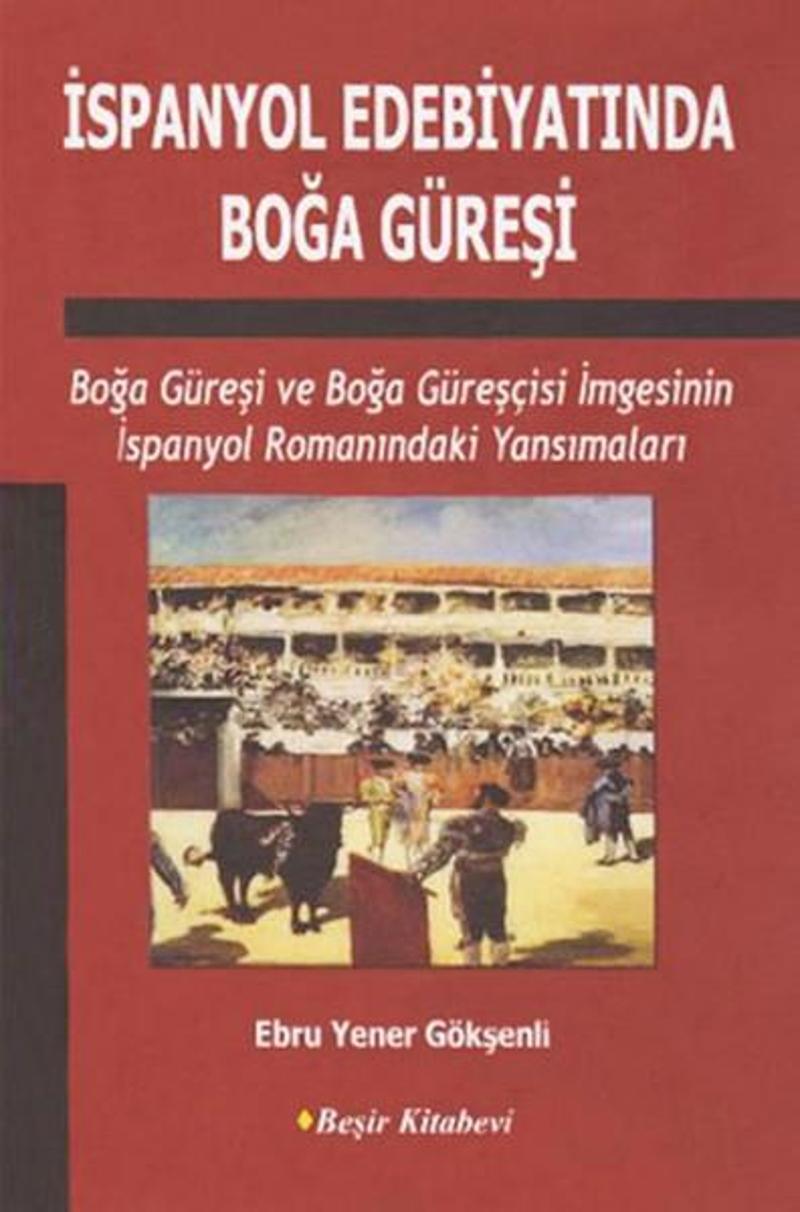 Beşir Kitabevi İspanyol Edebiyatında Boğa Güreşi - Ebru Yener Gökşenli