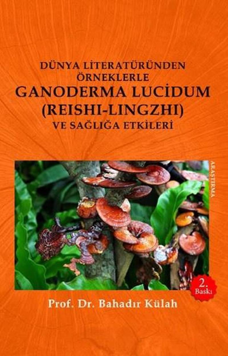 Olasılık Dünya Literatüründen Örneklerle Ganoderma Lucidum (Reshi-Lingzhi) Ve Sağlığa Etkileri - Bahadır Külah