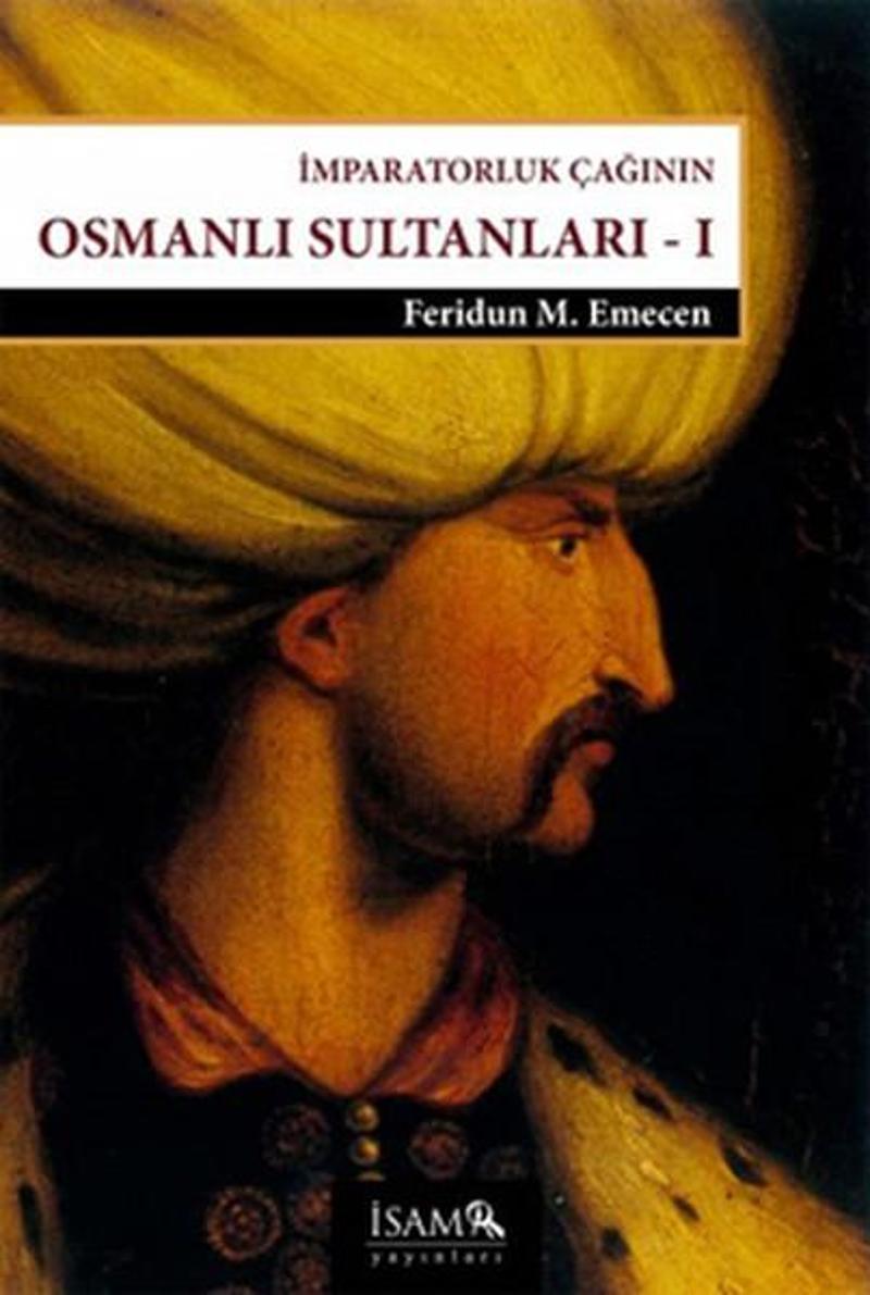 İsam Yayınları İmparatorluk Çağının Osmanlı Sultanları 1 - Beyazıd 2-Yavuz-Kanuni - Feridun M. Emecen