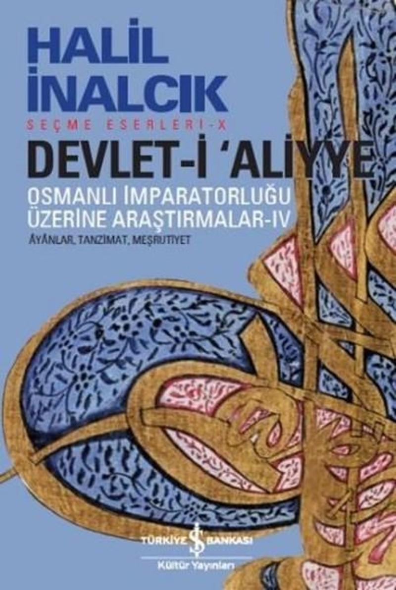 İş Bankası Kültür Yayınları Devlet-i Aliyye - Osmanlı İmparatorluğu Üzerine Araştırmalar 4 - Halil İnalcık