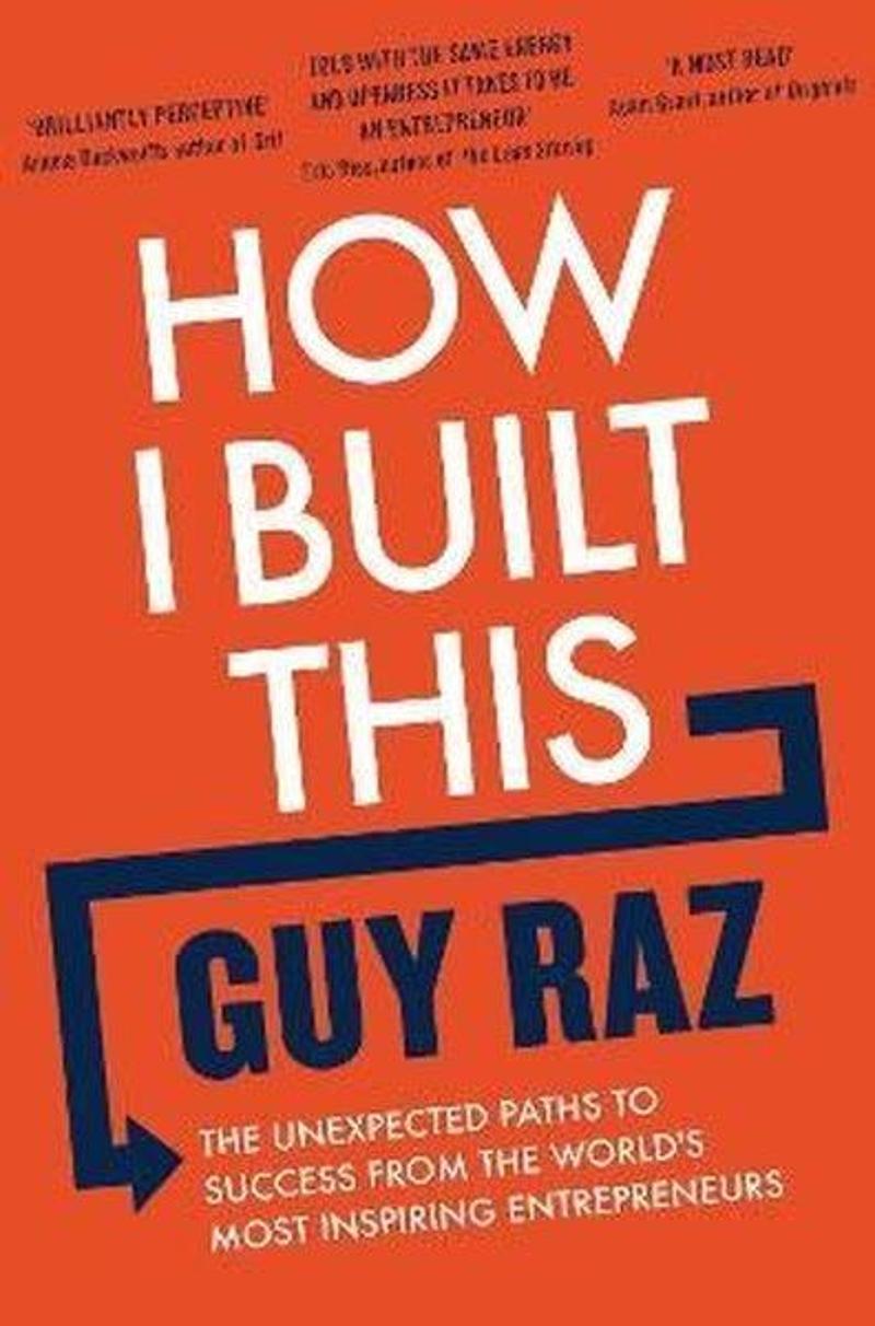 How I Built This : The Unexpected Paths to Success From the World's Most Inspiring Entrepreneurs