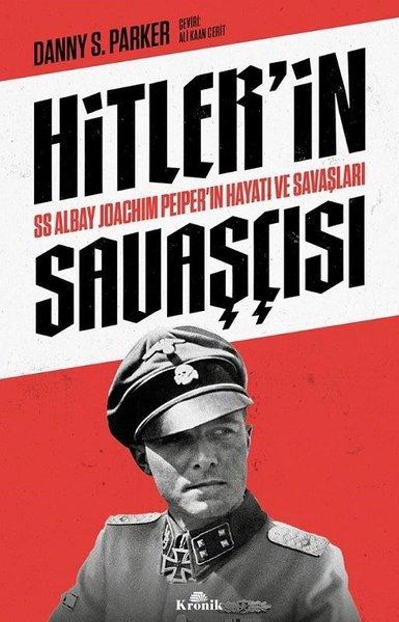Kronik Kitap Hitler'in Savaşçısı - SS Albay Joachim Peiper'ın Hayatı ve Savaşları - Danny S. Parker