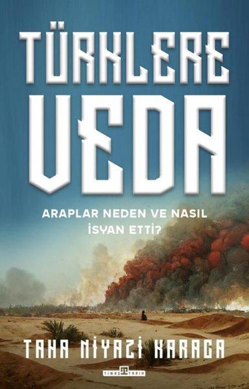 Timaş Yayınları Türklere Veda - Araplar Neden ve Nasıl İsyan Ettiler? - Taha Niyazi Karaca