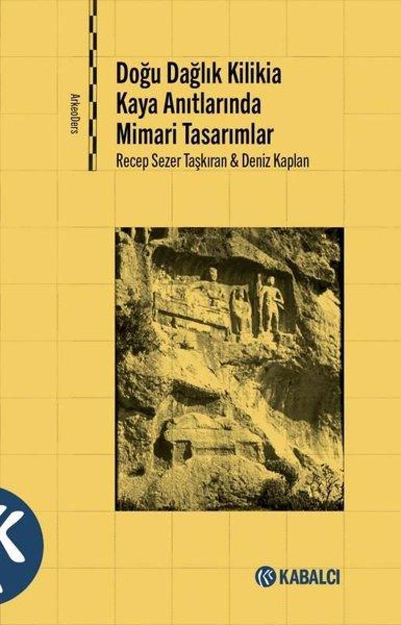 Kabalcı Yayınevi Doğu Dağlık Kilikia Kaya Anıtlarında Mimari Tasarımlar - Deniz Kaplan