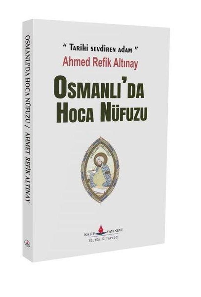 Katip Yayınevi Osmanlı'da Hoca Nüfuzu - Ahmet Refik Altınay