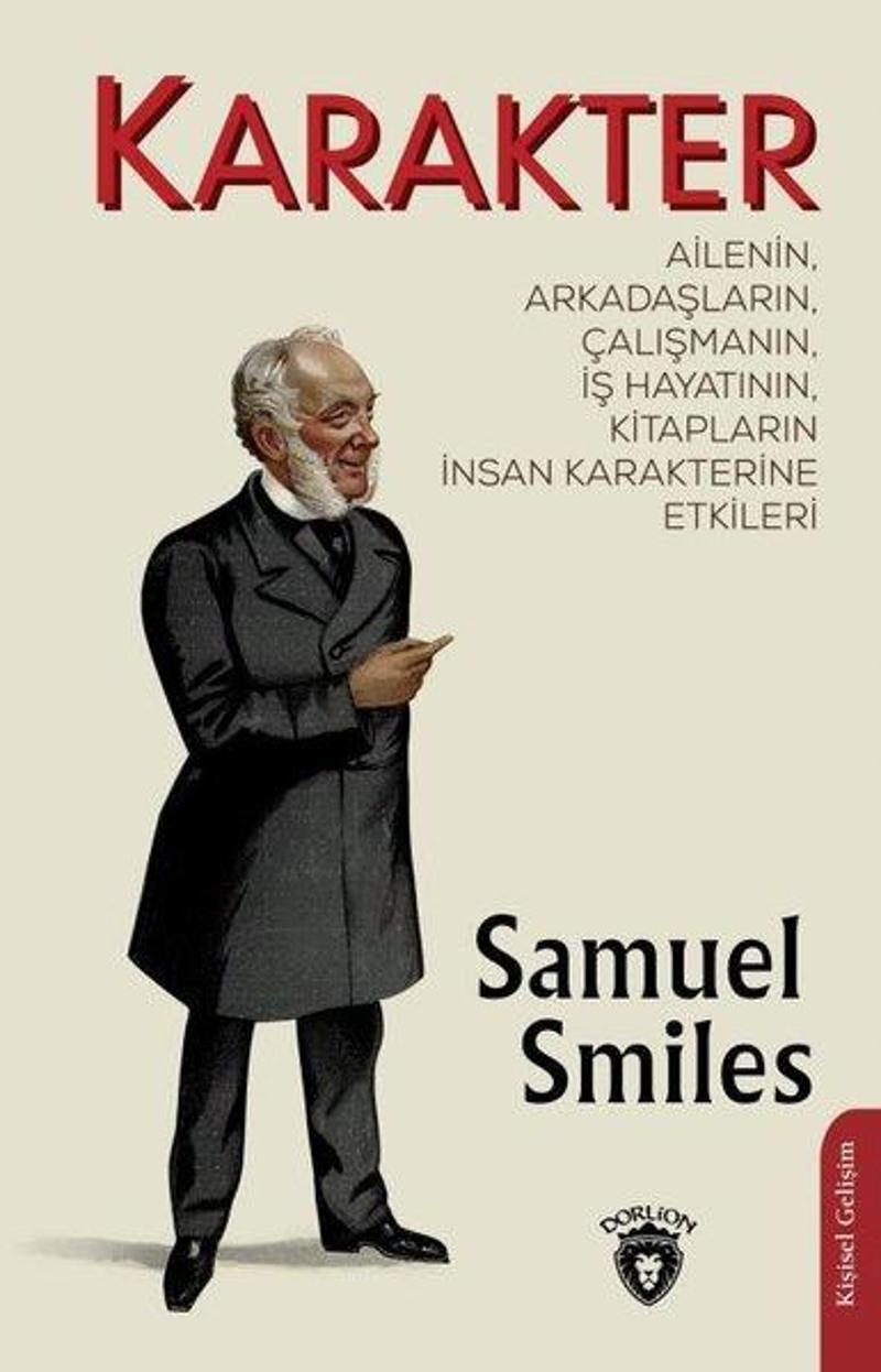 Dorlion Yayınevi Karakter: Ailenin Arkadaşların Çalışmanın İş Hayatının Kitapların İnsan Karakterine Etkileri - Samuel Smiles