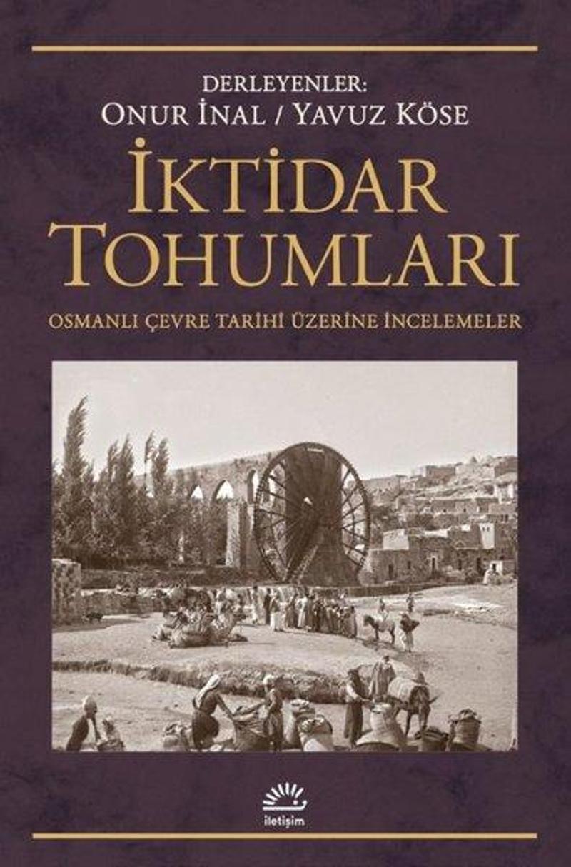 İletişim Yayınları İktidar Tohumları - Osmanlı Çevre Tarihi Üzerine İncelemeler - Kolektif