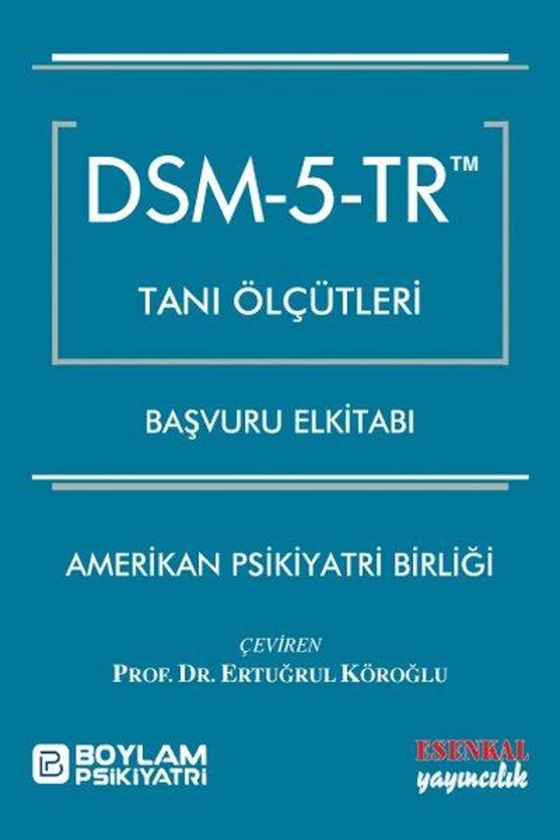 Esenkal Yayıncılık DSM - 5 - TR Tanı Ölçütleri Başvuru Elkitabı - Kolektif