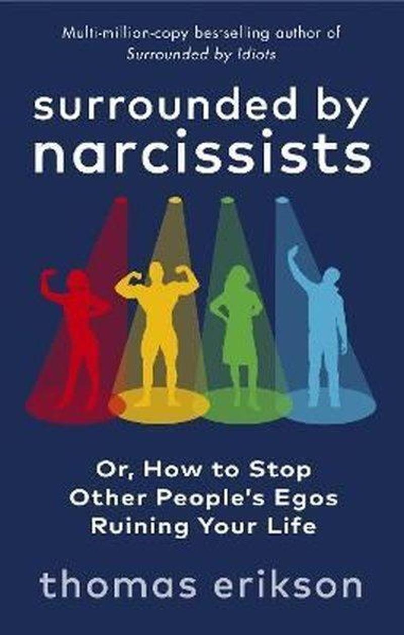 EBURY Press Surrounded by Narcissists : Or How to Stop Other People's Egos Ruining Your Life - Thomas Erikson