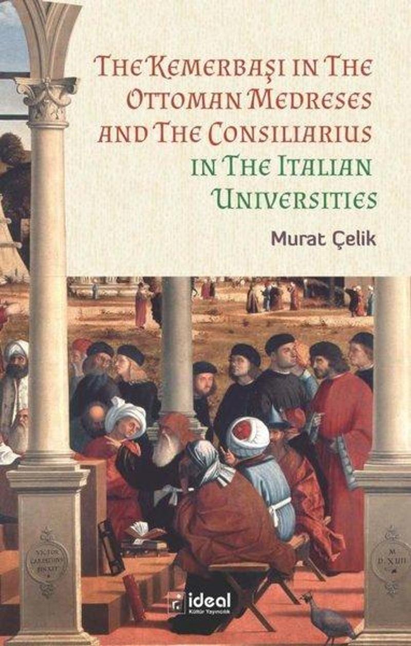 The Kemerbaşı in the Ottoman Medreses and the Consiliarius in the Italian Universities