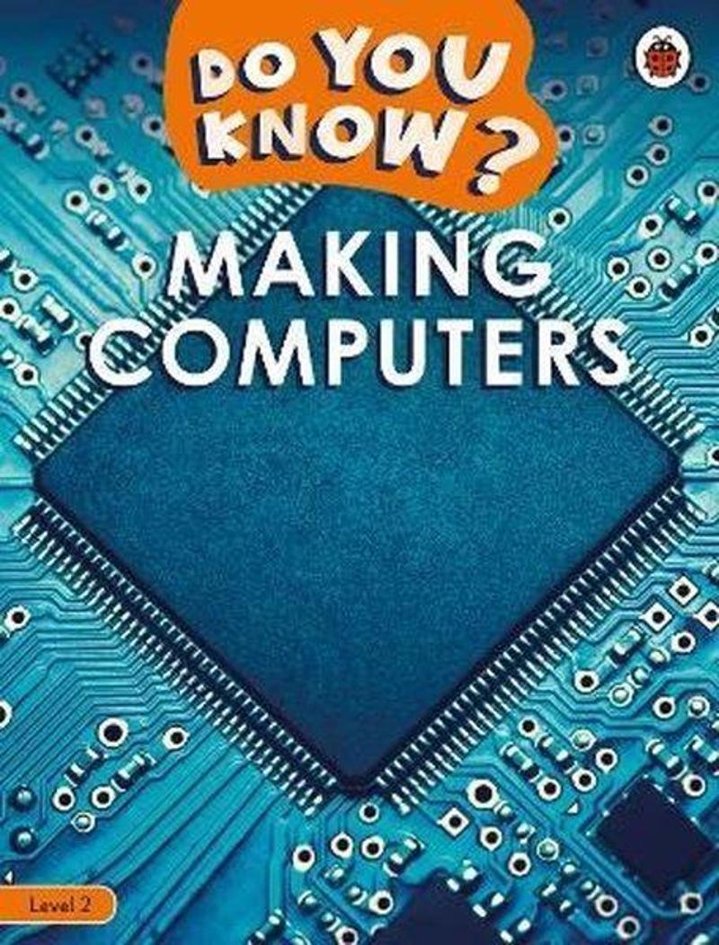 Penguin Random House Children's UK Do You Know? Level 2 - Making Computers - Ladybird