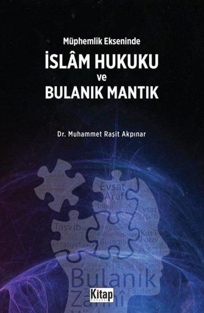 Kitap Dünyası İslam Hukuku ve Bulanık Mantık - Müphemlik Ekseninde - Muhammet Raşit Akpınar