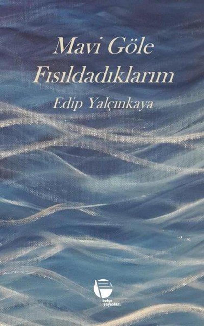 Belge Yayınları Mavi Göle Fısıldadıklarım - Edip Yalçınkaya