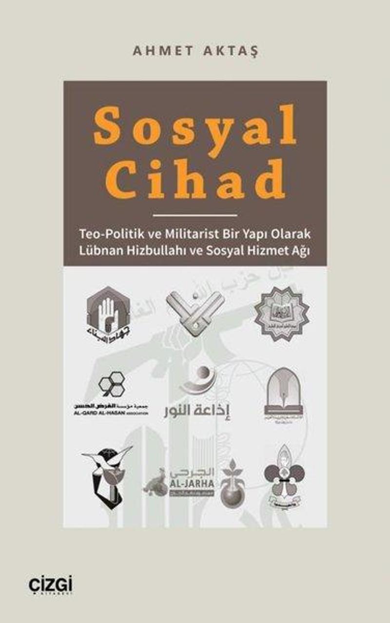 Çizgi Kitabevi Sosyal Cihad - Teo-Politik ve Militarist Bir Yapı Olarak Lübnan Hizbullahı ve Sosyal Hizmet Ağı - Ahmet Aktaş