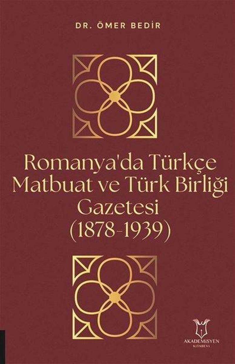 Akademisyen Kitabevi Romanya'da Türkçe Matbuat ve Türk Birliği Gazetesi 1878-1939 - Ömer Bedir DH12169