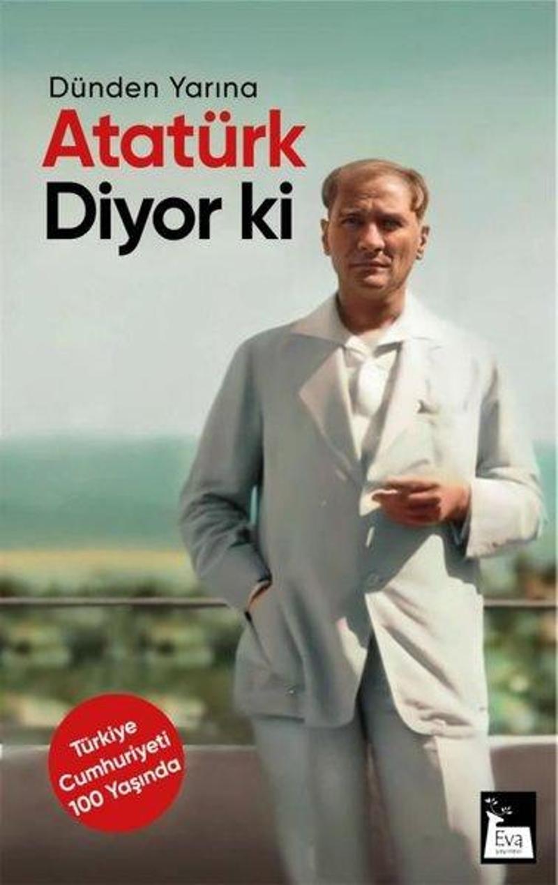 Eva Yayınevi Atatürk Diyor ki - Dünden Yarına - Mustafa Kemal Atatürk