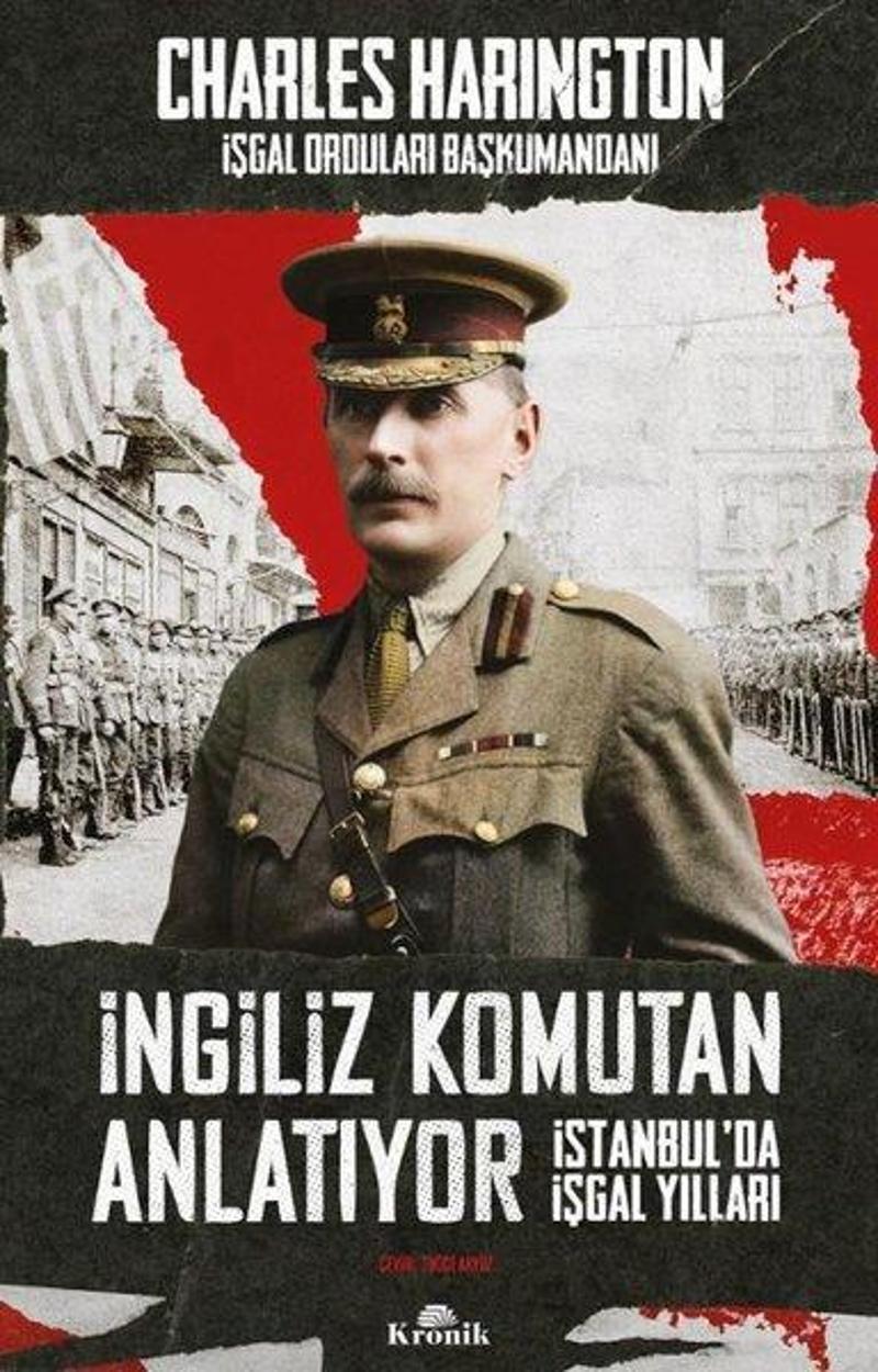 Kronik Kitap İngiliz Komutan Anlatıyor - İstanbul'da İşgal Yılları - Charles Harington
