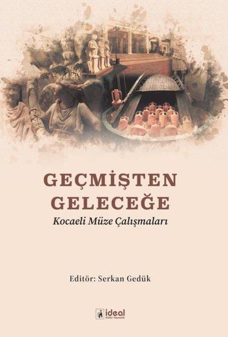 İdeal Kültür Yayıncılık Geçmişten Geleceğe- Kocaeli Müze Çalışmaları - Kolektif