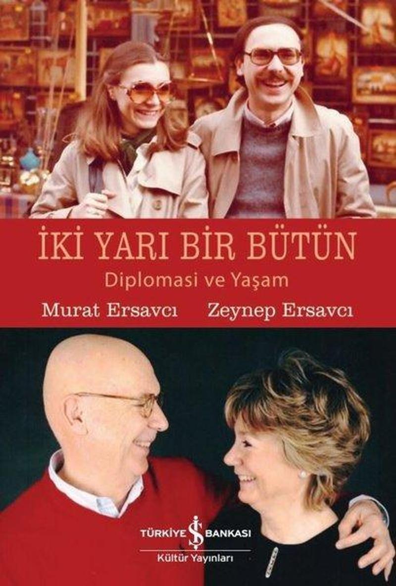 İş Bankası Kültür Yayınları İki Yarı Bir Bütün - Diplomasi ve Yaşam - Murat Ersavcı