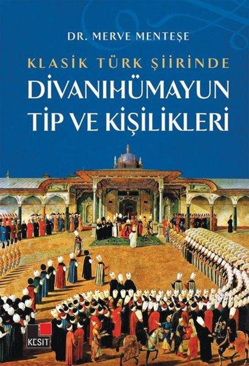 Kesit Yayınları Divanıhümayun Tip ve Kişilikleri - Klasik Türk Şiirinde - Merve Menteşe