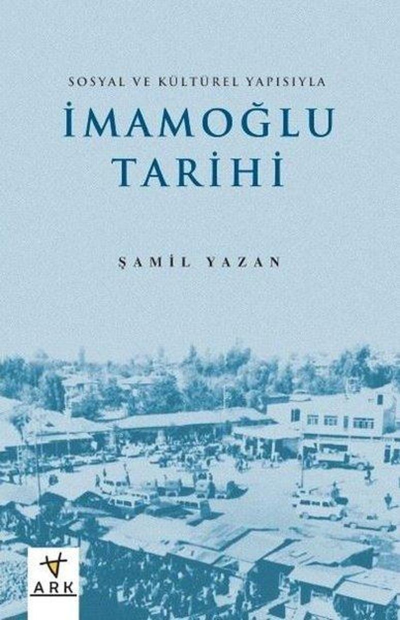 Ark Kitapları İmamoğlu Tarihi - Sosyal ve Kültürel Yapısıyla - Şamil Yazan