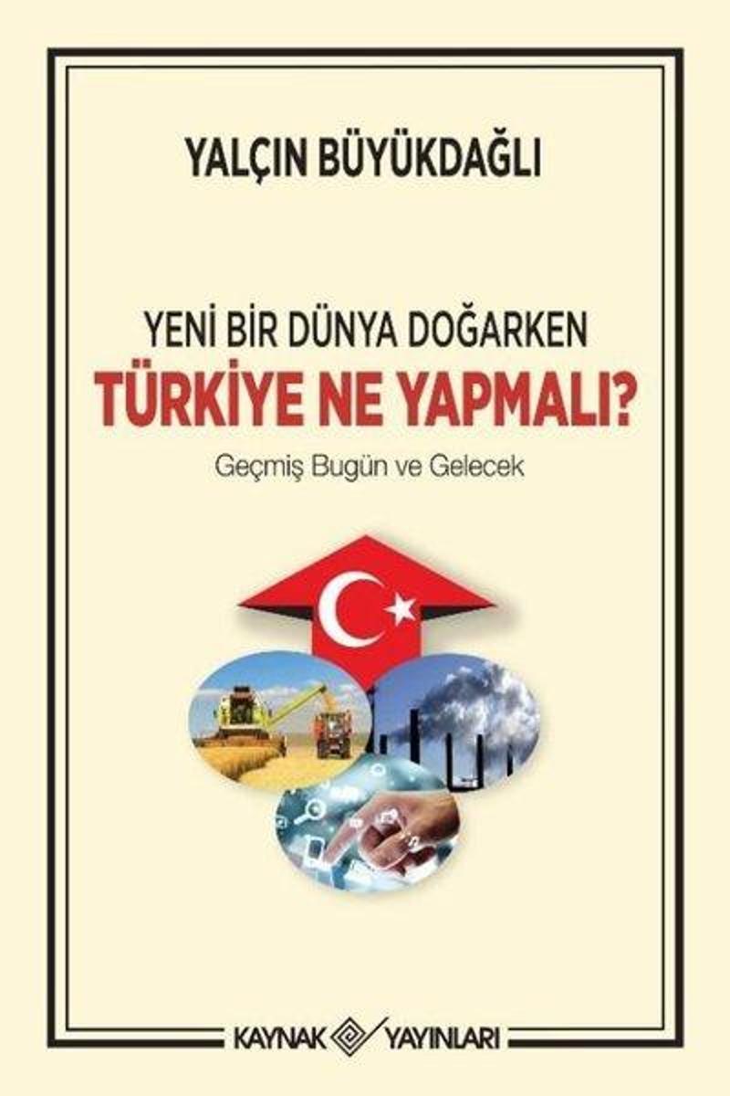 Kaynak Yayınları Yeni Bir Dünya Doğarken Türkiye Ne Yapmalı? - Yalçın Büyükdağlı