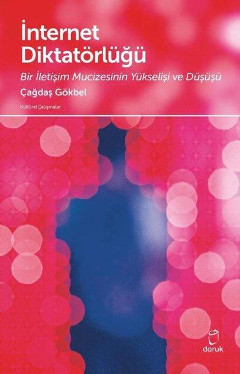 Doruk Yayınları İnternet Diktatörlüğü - Bir İletişim Mucizesinin Yükselişi ve Düşüşü - Çağdaş Gökbel