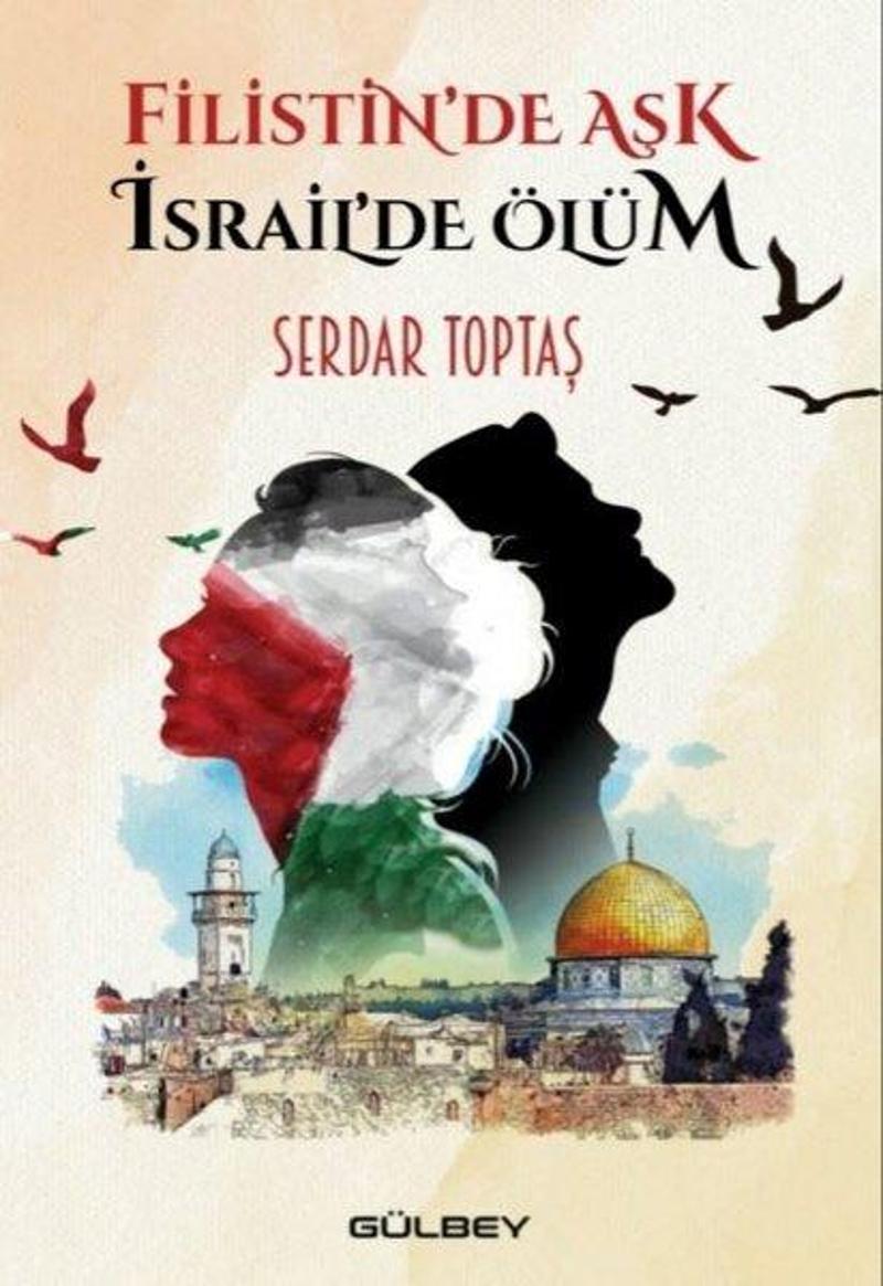 Gülbey Yayınları Filistin'de Aşk İsrail'de Ölüm - Serdar Toptaş