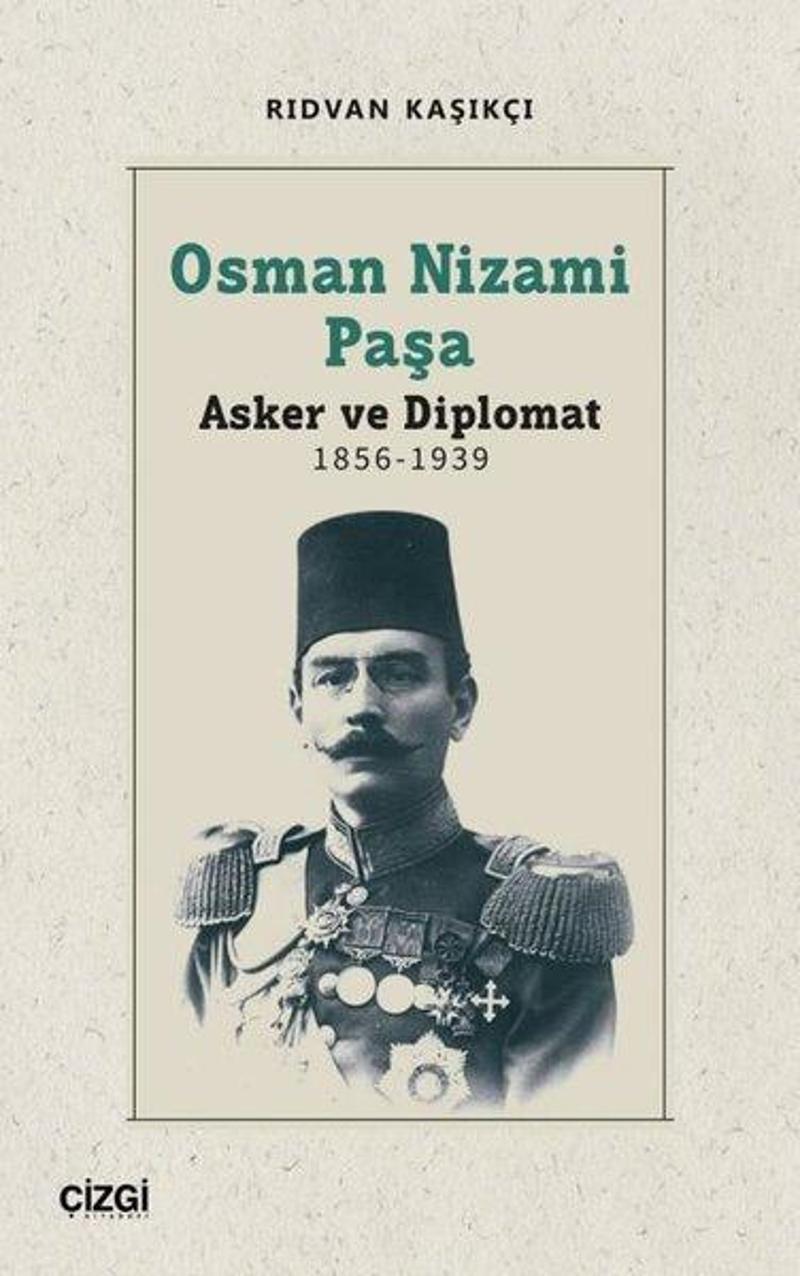 Çizgi Kitabevi Osman Nizami Paşa: Asker ve Diplomat 1856 - 1939 - Rıdvan Kaşıkçı