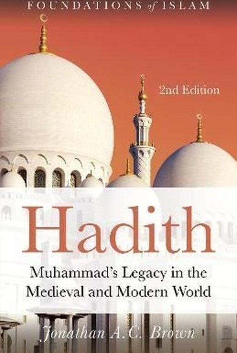 Hadith : Muhammad's Legacy in the Medieval and Modern World