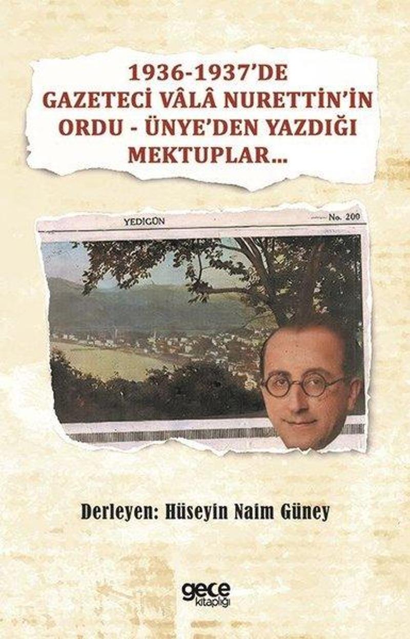 1936-1937'de Gazeteci Vala Nurettin'in Ordu - Ünye'den Yazdığı Mektuplar