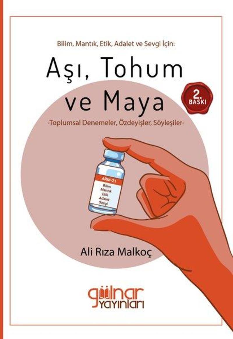Gülnar Yayınları Bilim Mantık Etik Adalet ve Sevgi İçin: Aşı Tohum ve Maya - Ali Rıza Malkoç