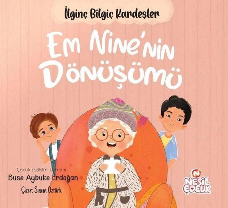 Nesil Çocuk Yayınları Em Nine'nin Dönüşümü - İlginç Bilgiç Kardeşler - Buse Aybuke Erdoğan
