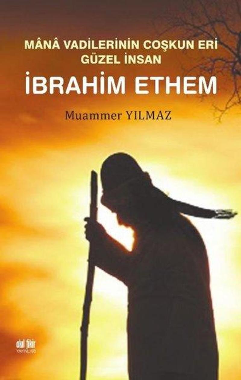 Akıl Fikir Yayınları İbrahim Ethem - Mana Vadilerinin Coşkun Yeri Güzel İnsan - Muammer Yılmaz