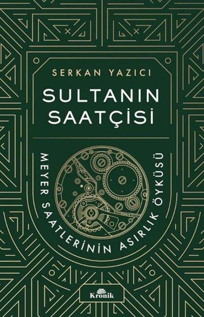 Kronik Kitap Sultanın Saatçisi: Meyer Saatlerinin Asırlık Öyküsü - Serkan Yazıcı