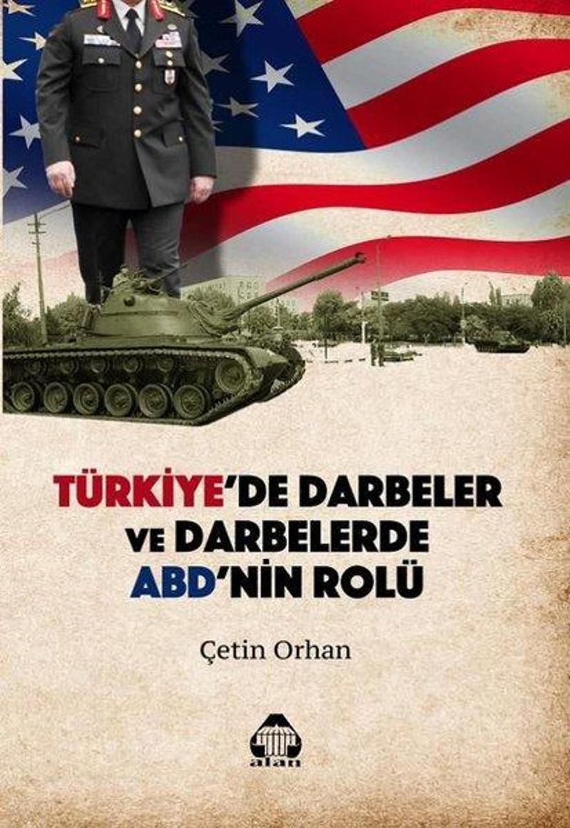 Yeni Alan Yayıncılık Türkiye'de Darbeler ve Darbelerde ABD'nin Rolü - Çetin Orhan