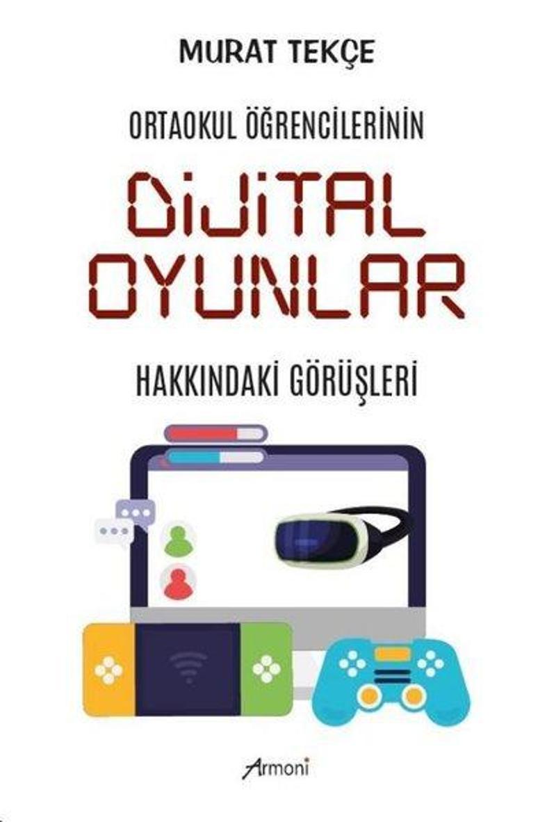 Armoni Dijital Oyunlar Hakkındaki Görüşleri - Ortaokul Öğrencilerinin - Murat Tekçe