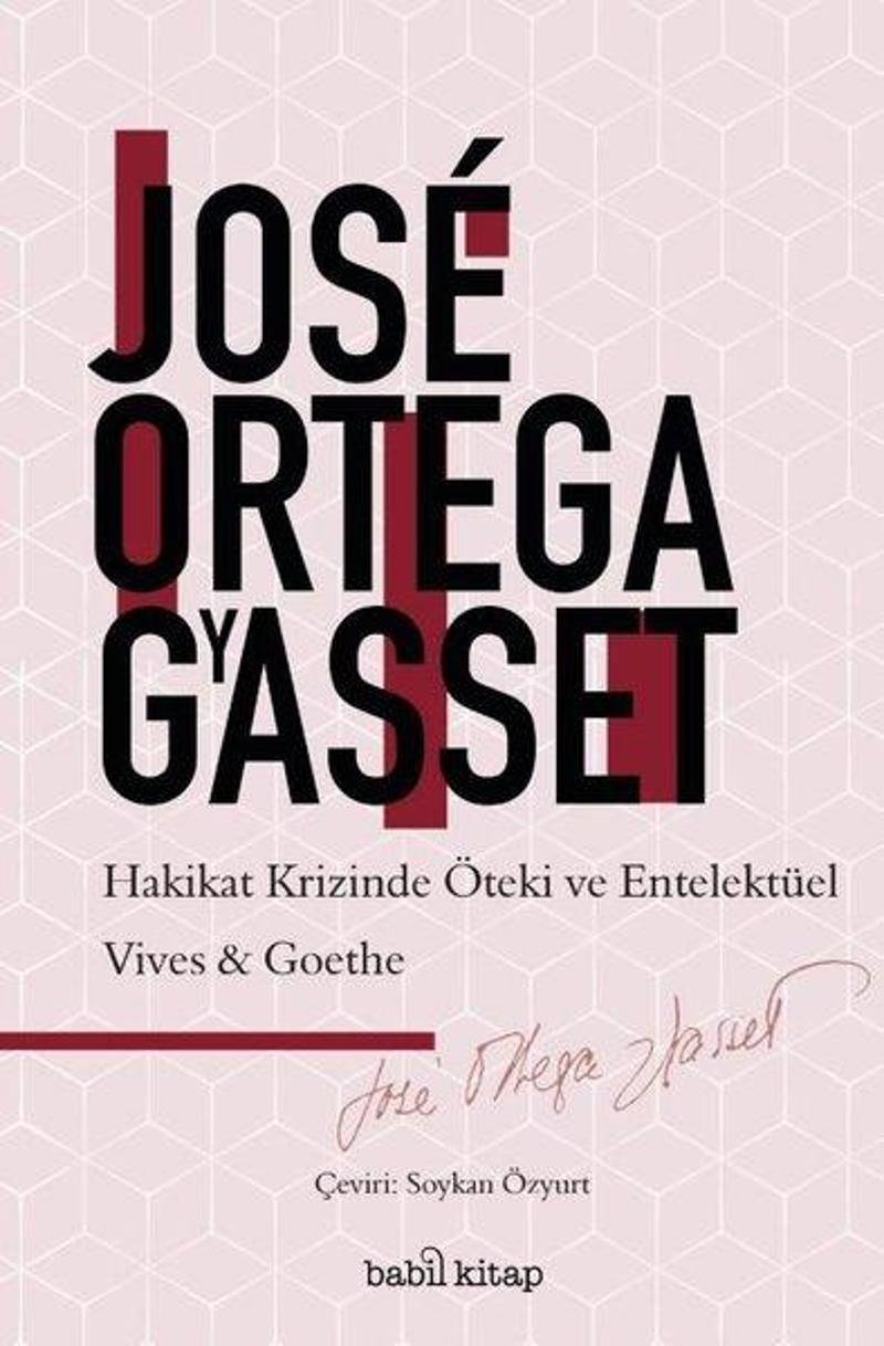 Babil Kitap Hakikat Krizinde Öteki ve Entelektüel Vives-Goethe - Jose Ortega Y Gasset