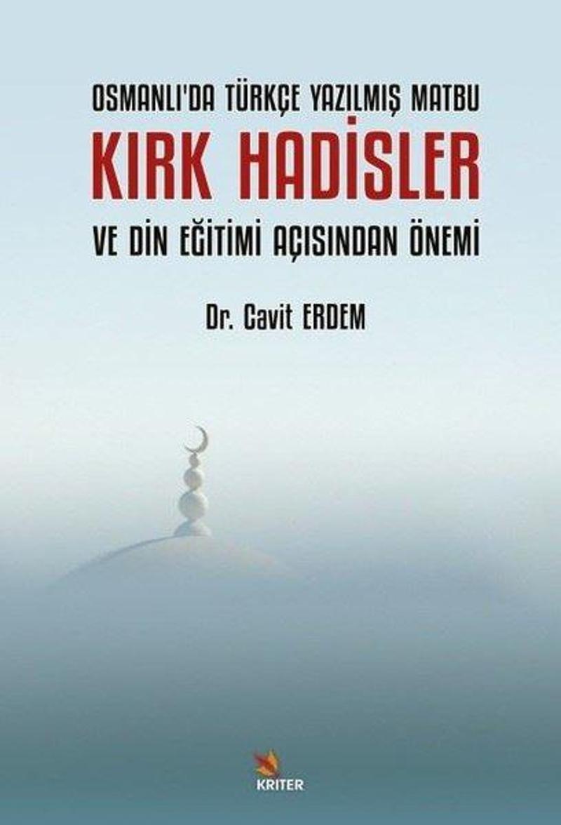 Kriter Kırk Hadisler ve Din Eğitimi Açısından Önemi - Osmanlı'da Türkçe Yazılmış Matbu - Cavit Erdem
