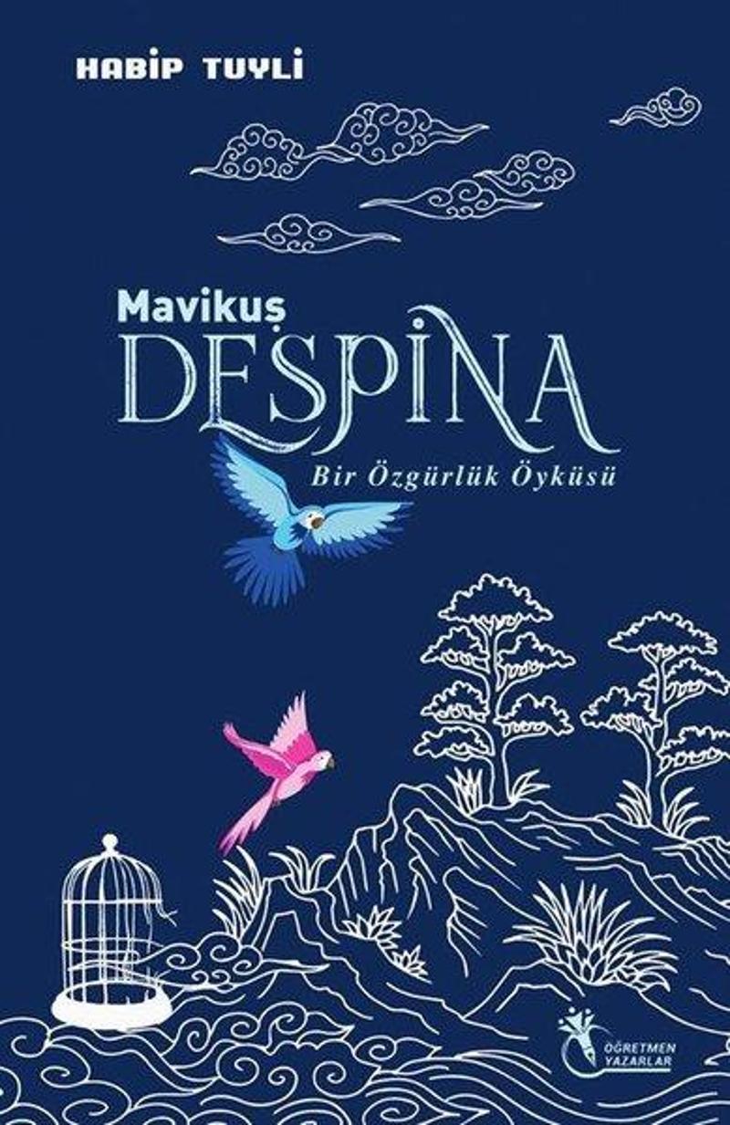 Öğretmen Yazarlar Yayınları Mavi Kuş Despina - Bir Özgürlük Öyküsü - Habip Tuyli